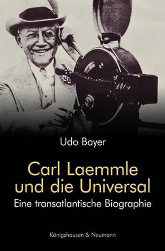 Carl Laemmle und die Universal: Eine transatlantische Biographie. 3. Auflage